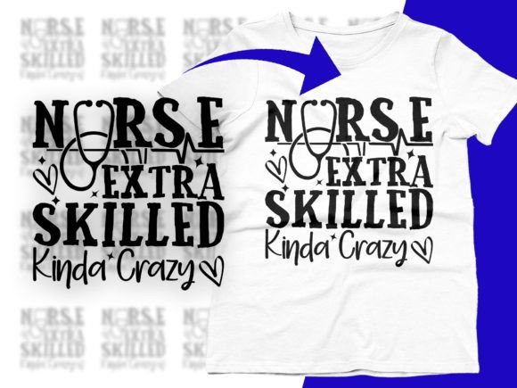 Extra Skilled Kinda Crazy Nurse Graphics for T-Shirt Designs