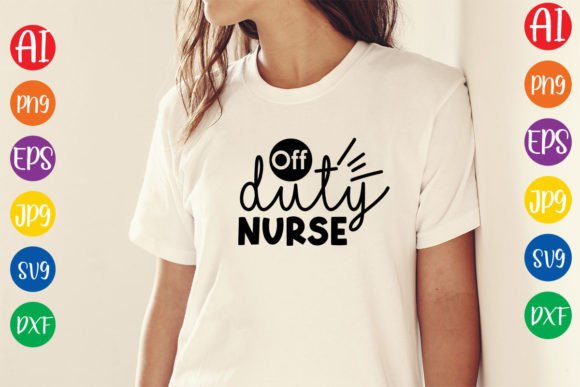 Off Duty Nurse SVG: Graphics for T-Shirt Designs